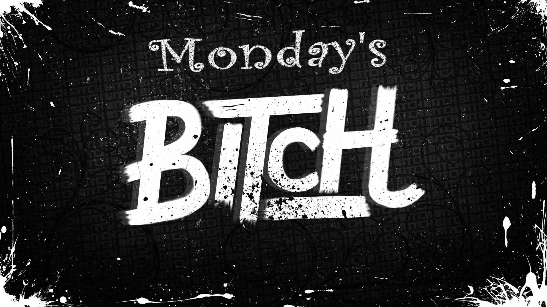 Monday's Bitch